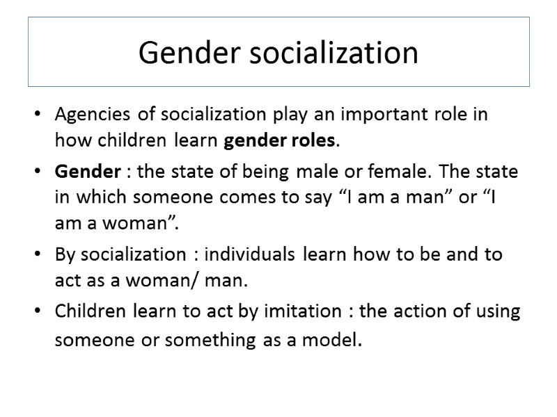 Gender socialization Agencies of socialization play an important role in how children learn gender